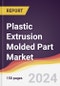 Plastic Extrusion Molded Part Market Report: Trends, Forecast and Competitive Analysis to 2030 - Product Image