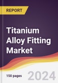 Titanium Alloy Fitting Market Report: Trends, Forecast and Competitive Analysis to 2030- Product Image