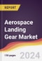 Aerospace Landing Gear Market Report: Trends, Forecast and Competitive Analysis to 2030 - Product Image