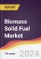 Biomass Solid Fuel Market Report: Trends, Forecast and Competitive Analysis to 2030 - Product Image