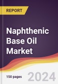 Naphthenic Base Oil Market Report: Trends, Forecast and Competitive Analysis to 2030- Product Image