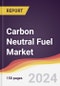 Carbon Neutral Fuel Market Report: Trends, Forecast and Competitive Analysis to 2030 - Product Image