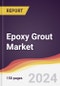 Epoxy Grout Market Report: Trends, Forecast and Competitive Analysis to 2030 - Product Thumbnail Image