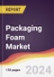Packaging Foam Market Report: Trends, Forecast and Competitive Analysis to 2030 - Product Image