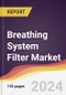 Breathing System Filter Market Report: Trends, Forecast and Competitive Analysis to 2030 - Product Image