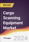 Cargo Scanning Equipment Market Report: Trends, Forecast and Competitive Analysis to 2030 - Product Image