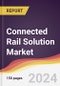 Connected Rail Solution Market Report: Trends, Forecast and Competitive Analysis to 2030 - Product Image