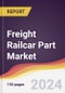 Freight Railcar Part Market Report: Trends, Forecast and Competitive Analysis to 2030 - Product Image