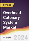 Overhead Catenary System Market Report: Trends, Forecast and Competitive Analysis to 2030- Product Image