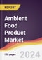 Ambient Food Product Market Report: Trends, Forecast and Competitive Analysis to 2030 - Product Thumbnail Image