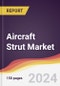 Aircraft Strut Market Report: Trends, Forecast and Competitive Analysis to 2030 - Product Image