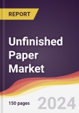 Unfinished Paper Market Report: Trends, Forecast and Competitive Analysis to 2030- Product Image