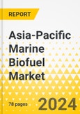 Asia-Pacific Marine Biofuel Market: Focus on End User, Fuel, Feedstock, Form, and Country - Analysis and Forecast, 2023-2033- Product Image