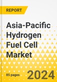 Asia-Pacific Hydrogen Fuel Cell Market: Focus on Application, Product Type, Technology, and Country-Level Analysis - Analysis and Forecast, 2023-2033- Product Image