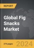 Fig Snacks - Global Strategic Business Report- Product Image