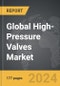 High-Pressure Valves - Global Strategic Business Report - Product Image