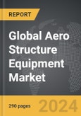 Aero Structure Equipment - Global Strategic Business Report- Product Image