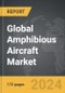 Amphibious Aircraft - Global Strategic Business Report - Product Thumbnail Image