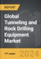 Tunneling and Rock Drilling Equipment - Global Strategic Business Report - Product Image