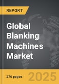 Blanking Machines - Global Strategic Business Report- Product Image