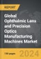 Ophthalmic Lens and Precision Optics Manufacturing Machines - Global Strategic Business Report - Product Thumbnail Image