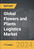 Flowers and Plants Logistics - Global Strategic Business Report- Product Image