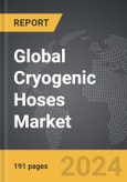 Cryogenic Hoses - Global Strategic Business Report- Product Image