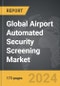 Airport Automated Security Screening - Global Strategic Business Report - Product Thumbnail Image