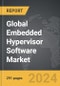 Embedded Hypervisor Software - Global Strategic Business Report - Product Image