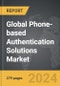 Phone-based Authentication Solutions - Global Strategic Business Report - Product Image