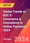 Global Trends in B2C E-Commerce & Innovations in Online Payments 2024 - Product Thumbnail Image