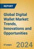 Global Digital Wallet Market: Trends, Innovations and Opportunities- Product Image