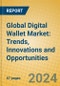 Global Digital Wallet Market: Trends, Innovations and Opportunities - Product Image