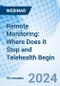 Remote Monitoring: Where Does it Stop and Telehealth Begin - Webinar - Product Image