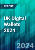 UK Digital Wallets 2024: As More Consumers Turn to Apple Pay, PayPal, and Other Players, How Should Retailers Respond?- Product Image