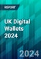 UK Digital Wallets 2024: As More Consumers Turn to Apple Pay, PayPal, and Other Players, How Should Retailers Respond? - Product Thumbnail Image