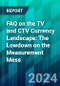 FAQ on the TV and CTV Currency Landscape: The Lowdown on the Measurement Mess - Product Image