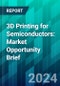 3D Printing for Semiconductors: Market Opportunity Brief - Product Thumbnail Image