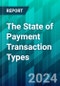 The State of Payment Transaction Types: How Innovation and Competition Are Reshaping P2P, Remittance, Bill Pay, Payroll and B2B Transactions - Product Image