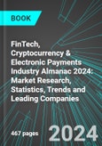 FinTech, Cryptocurrency & Electronic Payments Industry Almanac 2024: Market Research, Statistics, Trends and Leading Companies- Product Image