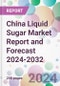 China Liquid Sugar Market Report and Forecast 2024-2032 - Product Image