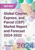 Global Courier, Express, and Parcel (CEP) Market Report and Forecast 2024-2032- Product Image