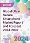 Global Ultra-Secure Smartphone Market Report and Forecast 2024-2032 - Product Image