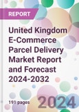 United Kingdom E-Commerce Parcel Delivery Market Report and Forecast 2024-2032- Product Image