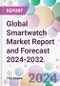 Global Smartwatch Market Report and Forecast 2024-2032 - Product Image