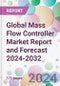 Global Mass Flow Controller Market Report and Forecast 2024-2032 - Product Image