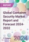 Global Container Security Market Report and Forecast 2024-2032 - Product Image