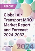 Global Air Transport MRO Market Report and Forecast 2024-2032- Product Image