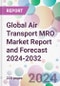 Global Air Transport MRO Market Report and Forecast 2024-2032 - Product Image