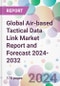 Global Air-based Tactical Data Link Market Report and Forecast 2024-2032 - Product Image